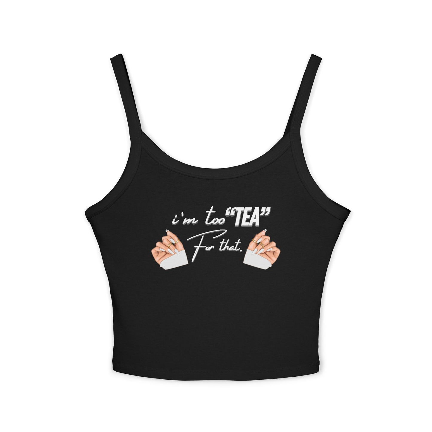 Tank Top - "I'm Too 'Tea' For That"