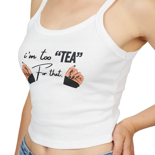 Tank Top - "I'm Too Tea For That"