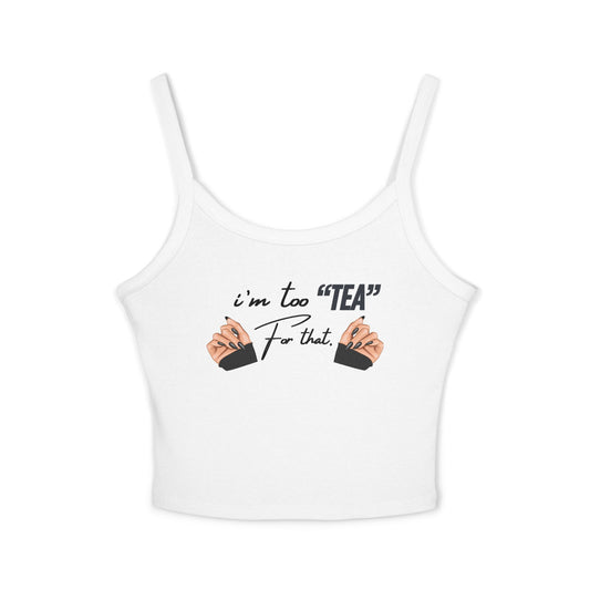 Tank Top - "I'm Too Tea For That"